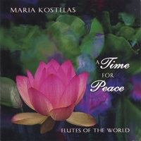 MARIA KOSTELAS: A Time for Peace: Native and Classical Flute Music for Relaxation, Meditation, Yoga