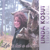 Linda Kosut : Life Is But A Dream