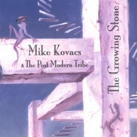 Mike Kovacs and the Post-Modern Tribe : The Growing Stone