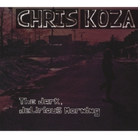 Chris Koza : The Dark, Delirious Morning