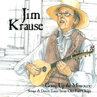 Jim Krause : Going Up the Missouri: Songs & Dance Tunes from Old Fort Osage