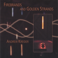 Andrew Kreider : Firebrands and Golden Strands