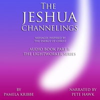 Pamela Kribbe & Pete Hawk : "The Jeshua Channelings - Messages Inspired by the Energy of Christ" Part I: The Lightworker Series