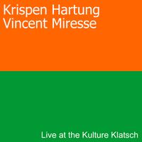 Krispen Hartung & Vincent Miresse : Live at the Kulture Klatsch