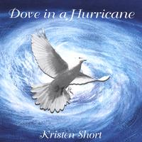 Kristen Short : Dove In A Hurricane