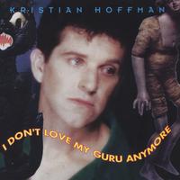 KRISTIAN HOFFMAN: I Don't Love My Guru Anymore