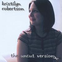 Kristilyn Robertson : The Uncut Version