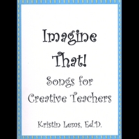 Kristin Lems : Imagine That! Songs for Creative Teachers