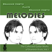 Branimir Krstic : Melodies (The Collected Guitar Works Of Branimir Krstic, Vol. I)