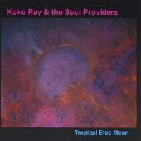Koko  Ray & the Soul Providers : Tropical Blue Moon