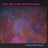 KOKO RAY & THE SOUL PROVIDERS: Tropical Blue Moon