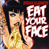 Krush Klamath : Eat Your Face