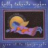 KELLY TAKUNDA ORPHAN: Give it to the People