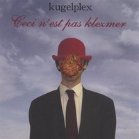 Kugelplex : Ceci N'est Pas Klezmer