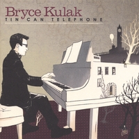 Bryce Kulak : Tin Can Telephone