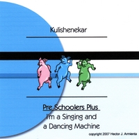 KULISHNEKAR: Pre - Schoolers Plus : I'm a Singing & a Dancing Machine