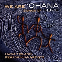 Kumanu/featuring Hawaii Island Performing Artists : We Are`Ohana - Songs Of Hope