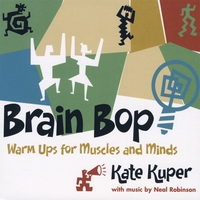 Kate Kuper and Neal Robinson : Brain Bop: Warm Ups for Muscles and Minds