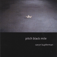 Caryn Kupferman : Pitch Black Mile