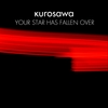 KUROSAWA: Your Star Has Fallen Over