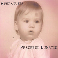 KURT CUSTER: Peaceful Lunatic