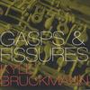 KYLE BRUCKMANN: gasps & fissures