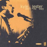 Kyle Jester : Ain't No Way