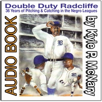 Kyle McNary : Double Duty Radcliffe: 36 Years of Pitching & Catching in Negro Leagues Baseball