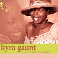 Kyra Gaunt : Be the True Revolution
