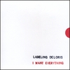 LABELING DELORIS: I Want Everything