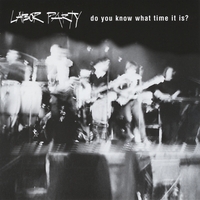 LABOR PARTY: Do You Know What Time It Is?