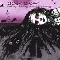 LACEY BROWN: Waking Holding Dreaming Dying