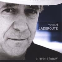 Michael Laderoute : A River I Know