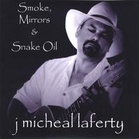 J. Micheal Laferty : Smoke, Mirrors & Snake Oil