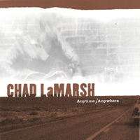 Chad LaMarsh : Anytime/Anywhere