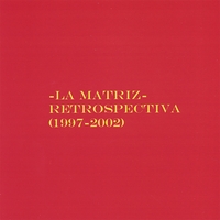 La Matriz : Retrospectiva (1997-2002)