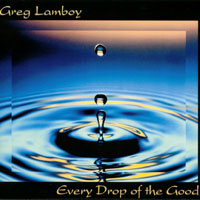 Greg Lamboy : Every Drop of the Good