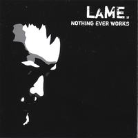 LaME. : Nothing Ever Works