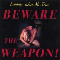 Lammy a.k.a. "Mr. True" : BEWARE THE WEAPON!