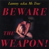 LAMMY A.K.A. "MR. TRUE": BEWARE THE WEAPON!