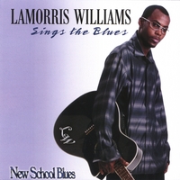 LaMorris Williams : LaMorris Wiliams Sings The Blues/New School Blues
