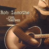 ROB LAMOTHE: Above The Wing Is Heaven