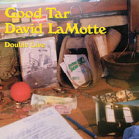 DAVID LAMOTTE: Good Tar: Double-Live