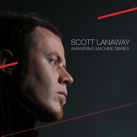SCOTT LANAWAY: Answering Machine Diaries