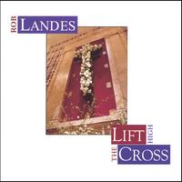 ROB LANDES: Lift High the Cross