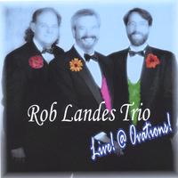 ROB LANDES TRIO: Live! @ Ovations!