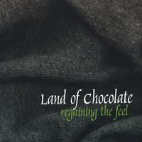 LAND OF CHOCOLATE: Regaining the Feel