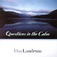 DAN LANDRUM: Questions in the Calm