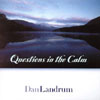 DAN LANDRUM: Questions in the Calm