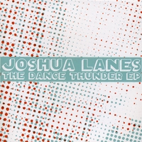 JOSHUA LANES: The Dance Thunder EP